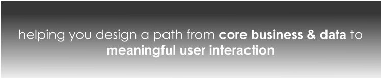 helping you design a path from core business & data to meaningful user interaction